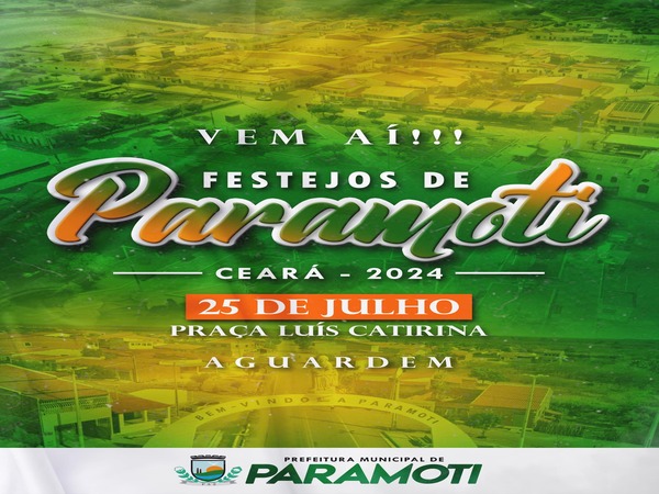 VEM AÍ, OS FESTEJOS DE PARAMOTI - CEARÁ 2024