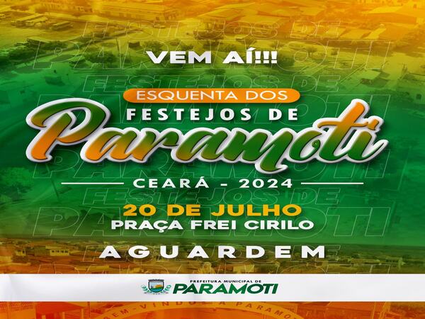 VEM AÍ, O ESQUENTA DOS FESTEJOS DE PARAMOTI  - CEARÁ 2024